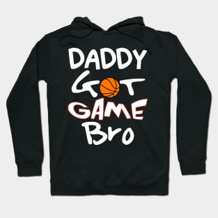 Daddy Got Game Bro (Basketball) Hoodie